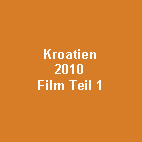 Textfeld: Kroatien2010Film Teil 1
