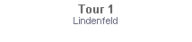 Textfeld: Tour 1Lindenfeld