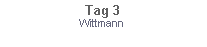 Textfeld: Tag 3Wittmann